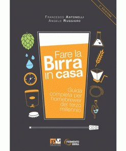 FARE LA BIRRA IN CASA. GUIDA COMPLETA PER HOMEBREWERS DEL TERZO MILLENNIO